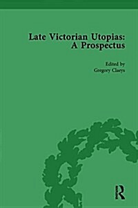 Late Victorian Utopias: A Prospectus, Volume 5 (Hardcover)