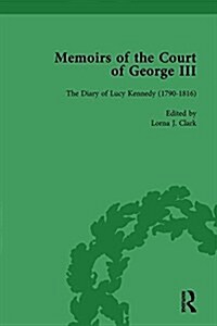 The Diary of Lucy Kennedy (1793– 1816) : Memoirs of the Court of George III, Volume 3 (Hardcover)