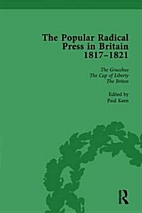 The Popular Radical Press in Britain, 1811-1821 Vol 4 : A Reprint of Early Nineteenth-Century Radical Periodicals (Hardcover)