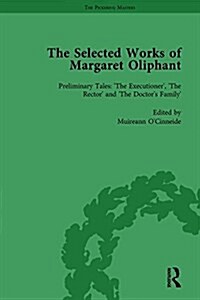 The Selected Works of Margaret Oliphant, Part IV Volume 15 : Preliminary Tales: The Executioner, The Rector and The Doctors Family (Hardcover)