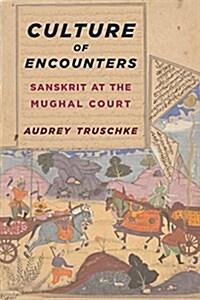 Culture of Encounters: Sanskrit at the Mughal Court (Hardcover)