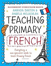 Bloomsbury Curriculum Basics: Teaching Primary French (Paperback)
