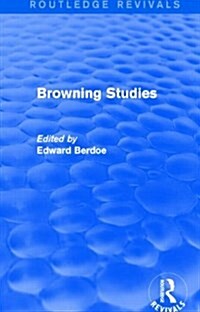 Browning Studies (Routledge Revivals) : Being Select Papers by Members of the Browning Society (Paperback)