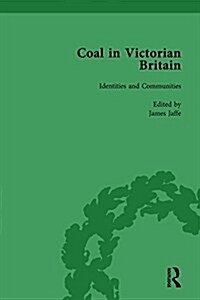 Coal in Victorian Britain, Part II, Volume 4 (Hardcover)