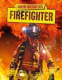 Careers That Save Lives: Firefighter (Hardcover, Illustrated ed)