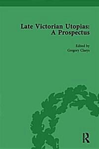 Late Victorian Utopias: A Prospectus, Volume 4 (Hardcover)