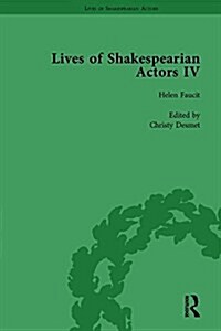 Lives of Shakespearian Actors, Part IV, Volume 1 : Helen Faucit, Lucia Elizabeth Vestris and Fanny Kemble by Their Contemporaries (Hardcover)