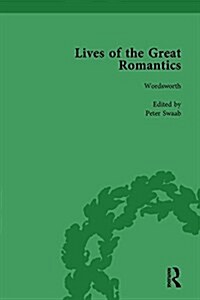 Lives of the Great Romantics, Part I, Volume 3 : Shelley, Byron and Wordsworth by Their Contemporaries (Hardcover)