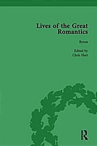 Lives of the Great Romantics, Part I, Volume 2 : Shelley, Byron and Wordsworth by Their Contemporaries (Hardcover)