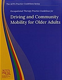 Occupational Therapy Practice Guidelines for Driving and Community Mobility for Older Adults (Paperback)