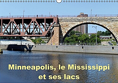 Minneapolis, le Mississippi et ses Lacs 2016 : Minneapolis la Cite aux Dix Mille Lacs (Calendar)