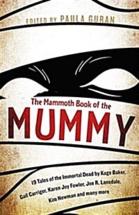 The Mammoth Book of the Mummy : 19 Tales of the Immortal Dead by Kage Baker, Gail Carriger, Karen Joy Fowler, Joe R. Lansdale, Kim Newman and Many Mor (Paperback)