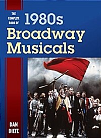 The Complete Book of 1980s Broadway Musicals (Hardcover)
