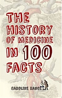 The History of Medicine in 100 Facts (Paperback)