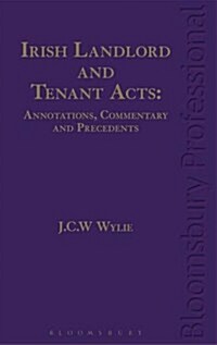 Irish Landlord and Tenant Acts: Annotations, Commentary and Precedents (Hardcover)