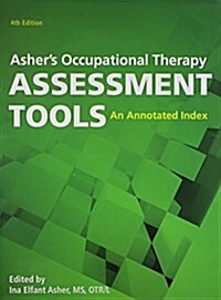 Ashers Occupational Therapy Assessment Tools : An Annotated Index (Hardcover, 4 Rev ed)