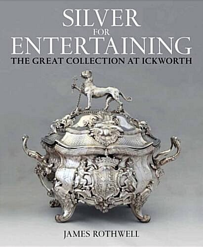 Silver for Entertaining : The Ickworth Collection (Hardcover)