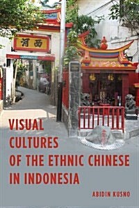 Visual Cultures of the Ethnic Chinese in Indonesia (Hardcover)