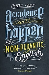 Accidence Will Happen : The Non-Pedantic Guide to English (Paperback)