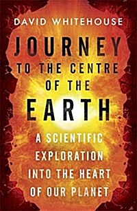 Journey to the Centre of the Earth : A Scientific Exploration into the Heart of Our Planet (Paperback)