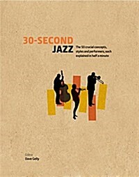30-Second Jazz : The 50 Crucial Concepts, Styles, and Performers, Each Explained in Half a Minute (Hardcover)