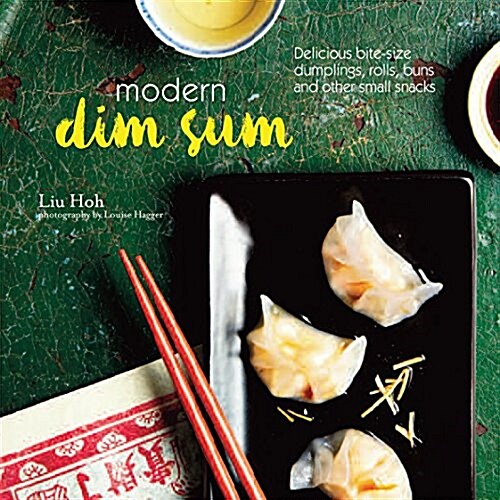 Modern Dim Sum : Delicious Bite-Size Dumplings, Rolls, Buns and Other Small Snacks (Hardcover)