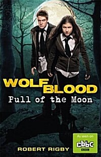 Wolfblood: Pull of the Moon (Paperback)