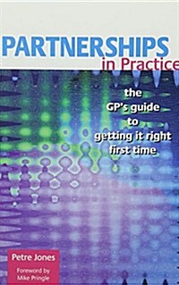 Partnerships in Practice : The GPs Guide to Getting it Right First Time (Paperback, 1 New ed)