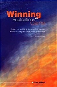 Winning the Publications Game : How to Write a Scientific Paper without Neglecting Your Patients (Paperback, 2 Rev ed)