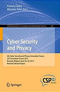 Cyber Security and Privacy: 4th Cyber Security and Privacy Innovation Forum, CSP Innovation Forum 2015, Brussels, Belgium April 28-29, 2015, Revis (Paperback, 2015)