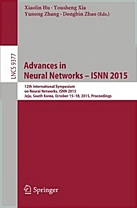 Advances in Neural Networks - Isnn 2015: 12th International Symposium on Neural Networks, Isnn 2015, Jeju, South Korea, October 15-18, 2015, Proceedin (Paperback, 2015)