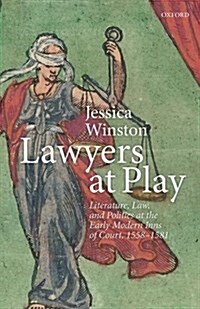 Lawyers at Play : Literature, Law, and Politics at the Early Modern Inns of Court, 1558–1581 (Hardcover)