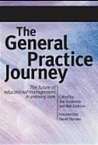 The General Practice Journey : The Future of Educational Management in Primary Care (Paperback, 1 New ed)