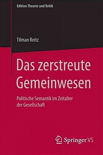 Das Zerstreute Gemeinwesen: Politische Semantik Im Zeitalter Der Gesellschaft (Paperback, 1. Aufl. 2016)