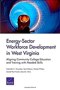 Energy-Sector Workforce Development in West Virginia: Aligning Community College Education and Training with Needed Skills (Paperback)