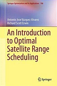 An Introduction to Optimal Satellite Range Scheduling (Hardcover, 2015)