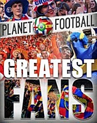Planet Football: Greatest Fans (Hardcover)