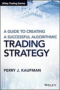 A Guide to Creating a Successful Algorithmic Trading Strategy (Hardcover)