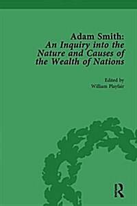 Adam Smith: An Inquiry into the Nature and Causes of the Wealth of Nations, Volume I : Edited by William Playfair (Hardcover)