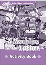 Oxford Read and Imagine: Level 4:: A Machine for the Future activity book (Paperback)