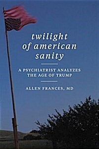 [중고] Twilight of American Sanity: A Psychiatrist Analyzes the Age of Trump (Hardcover)
