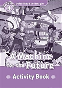 Oxford Read and Imagine: Level 4:: A Machine for the Future activity book (Paperback)