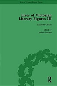 Lives of Victorian Literary Figures, Part III, Volume 1 : Elizabeth Gaskell, the Carlyles and John Ruskin (Hardcover)