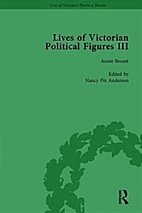 Lives of Victorian Political Figures, Part III, Volume 3 : Queen Victoria, Florence Nightingale, Annie Besant and Millicent Garrett Fawcett by their C (Hardcover)