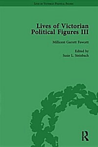Lives of Victorian Political Figures, Part III, Volume 4 : Queen Victoria, Florence Nightingale, Annie Besant and Millicent Garrett Fawcett by their C (Hardcover)