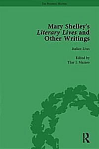 Mary Shelleys Literary Lives and Other Writings, Volume 1 (Hardcover)