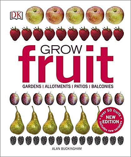 Grow Fruit : Gardens, Allotments, Patios, Balconies (Hardcover)