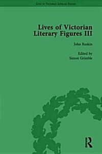 Lives of Victorian Literary Figures, Part III, Volume 3 : Elizabeth Gaskell, the Carlyles and John Ruskin (Hardcover)