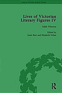 Lives of Victorian Literary Figures, Part IV, Volume 3 : Henry James, Edith Wharton and Oscar Wilde by their Contemporaries (Hardcover)