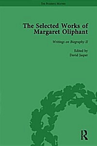 The Selected Works of Margaret Oliphant, Part II Volume 8 : Writings on Biography II (Hardcover)